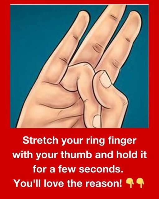 Stretch your ring finger with your thumb and hold it for a few seconds. You’ll love the reason why
