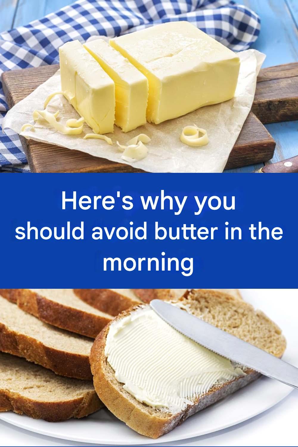 Here’s why butter should be avoided in the morning