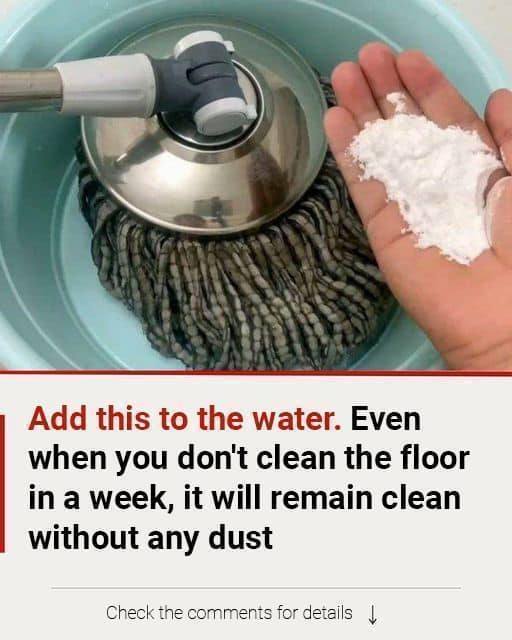Add this to the water. Even when you don’t clean the floor in a week, it will remain clean without any dust.