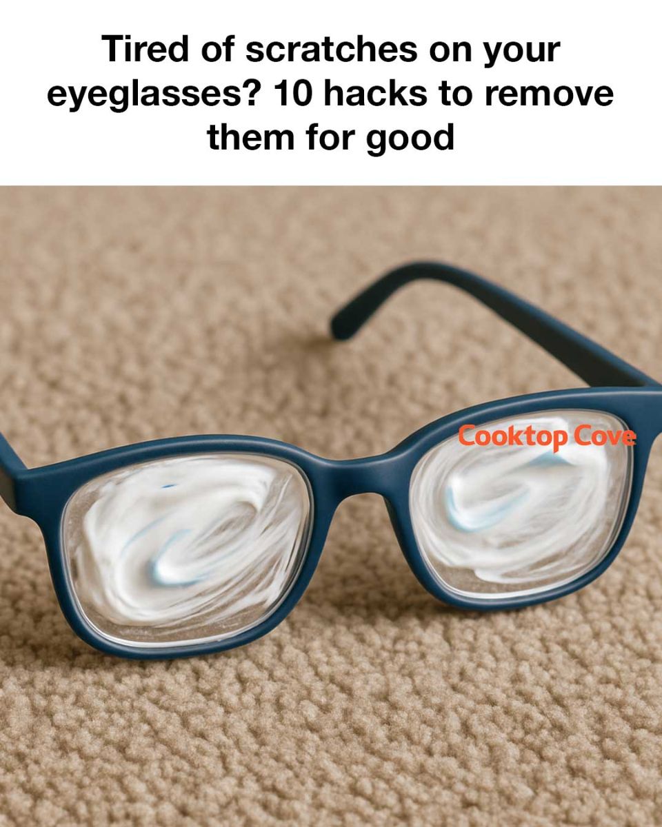 Tired of scratches on your eyeglasses? 10 hacks to remove them for good