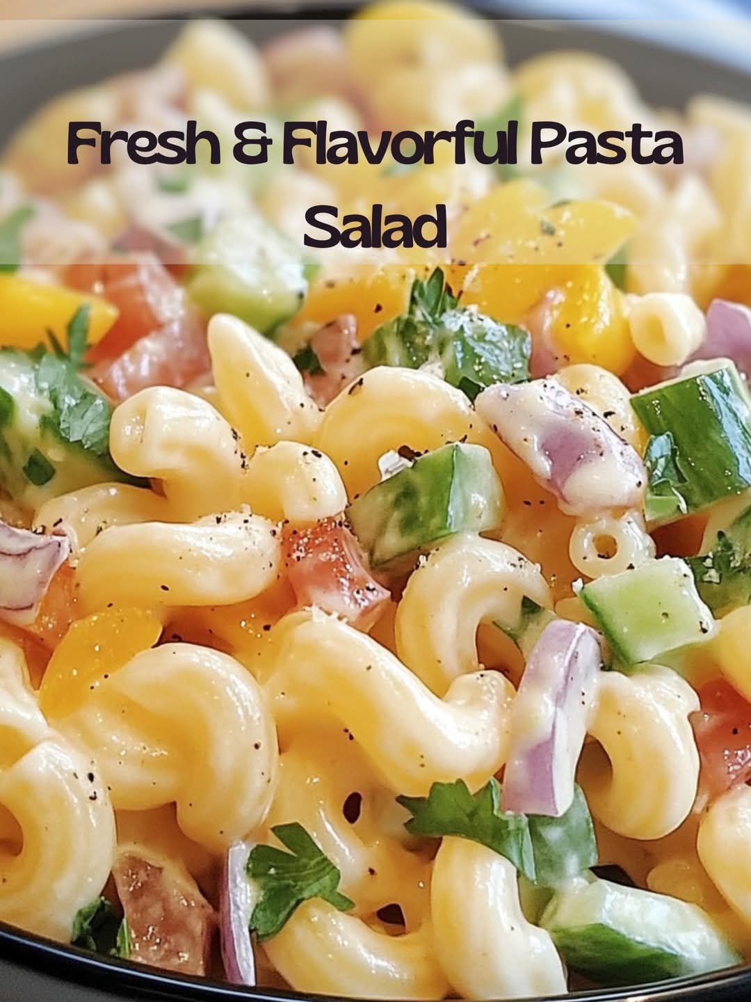 Fresh & Flavorful Pasta Salad