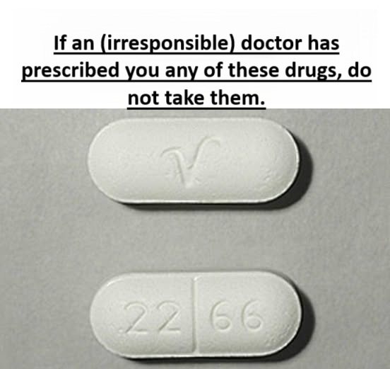 If an (irresponsible) doctor has prescribed you any of these drugs, do not take them.
