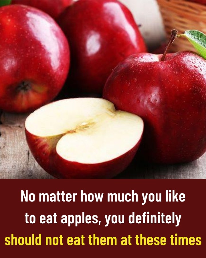 No matter how much you like to eat apples, you definitely should not eat them at these times
