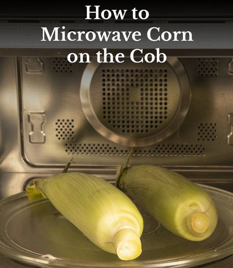 How to Microwave Corn on the Cob: The Easiest, Fastest Way to Enjoy Fresh Corn